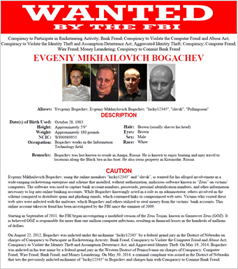Evgeniy Mikhailovich Bogachevに対するFBIの手配書[http://www.fbi.gov/wanted/cyber/evgeniy-mikhailovich-bogachev]。現在FBIのCyber's Most Wantedで指名手配されているのは18名いる。